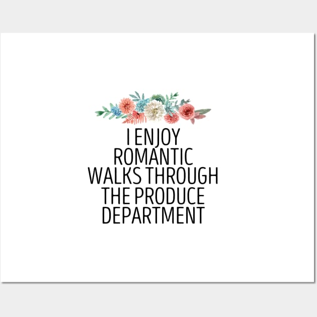 I Enjoy Romantic Walks Through The Produce Department / Funny Vegan Sayings Gift / Produce Department / Vegetarian Floral Design Wall Art by First look